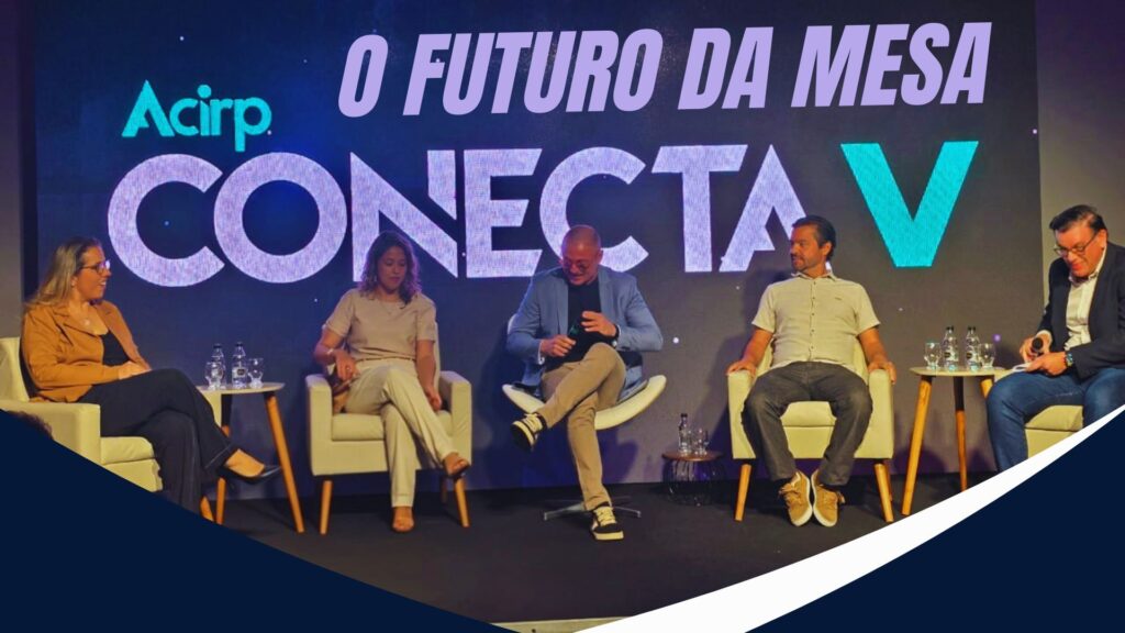 O futuro da mesa: ACIRP Conecta reúne lideranças para debater o novo mercado de alimentos e bebidas O futuro da mesa: ACIRP Conecta reúne lideranças para debater o novo mercado de alimentos e bebidas